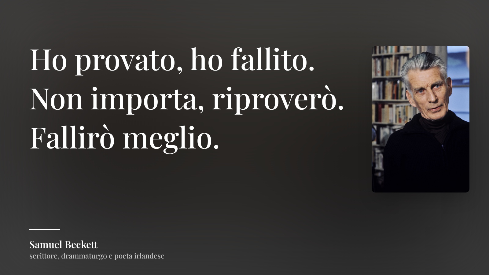 Samuel Beckett frase: “Ho provato, ho fallito. Non importa, riproverò. Fallirò meglio.”
