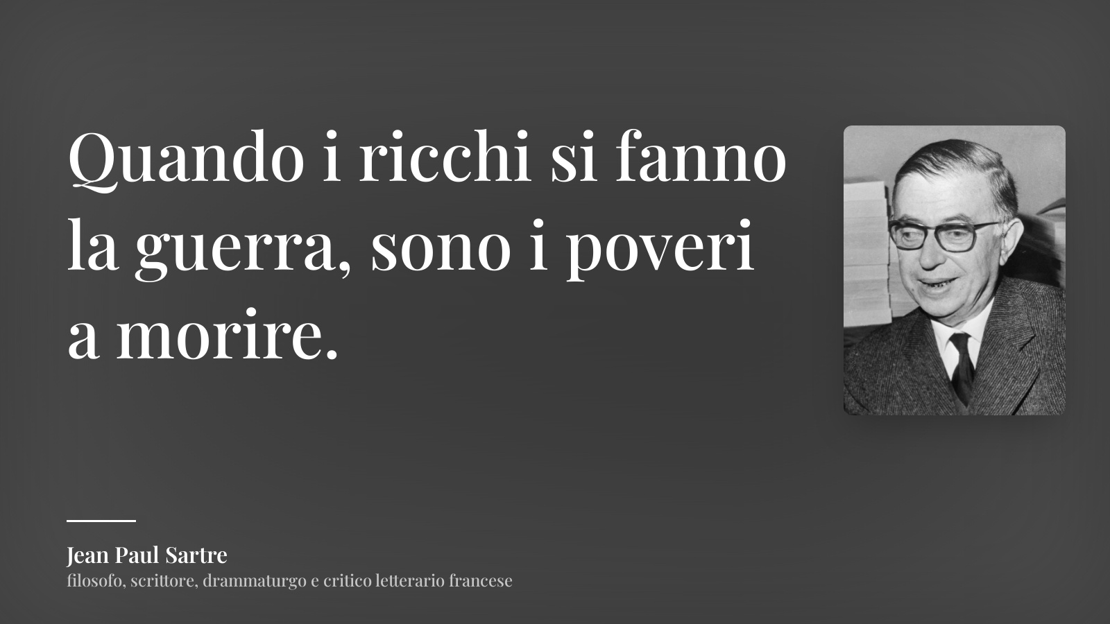 Jean Paul Sartre frase: “Quando i ricchi si fanno la guerra, sono i poveri a morire.”