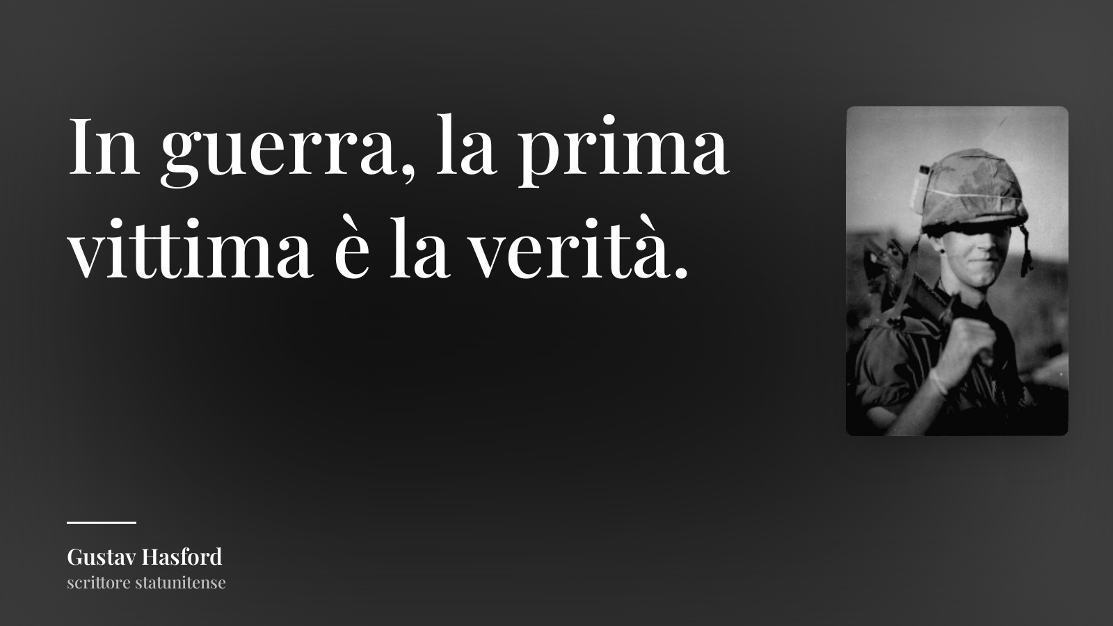 Gustav Hasford frase: “In guerra, la prima vittima è la verità.”