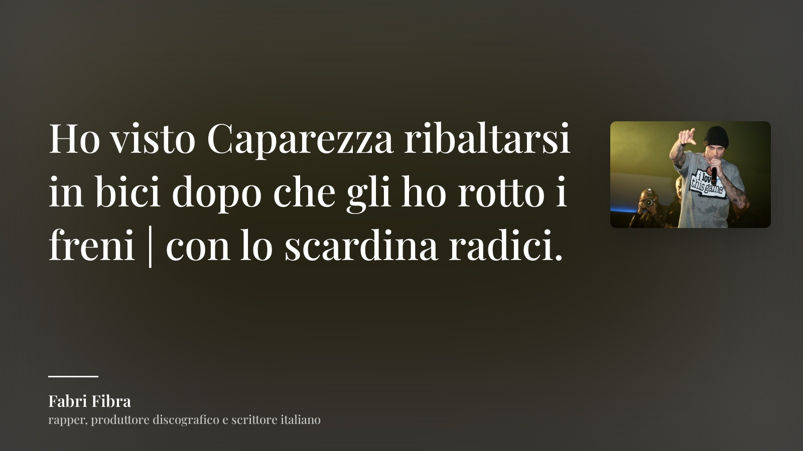 Fabri Fibra frase: “Ho visto Caparezza ribaltarsi in bici dopo che gli ho rotto i freni | con lo scardina radici.”