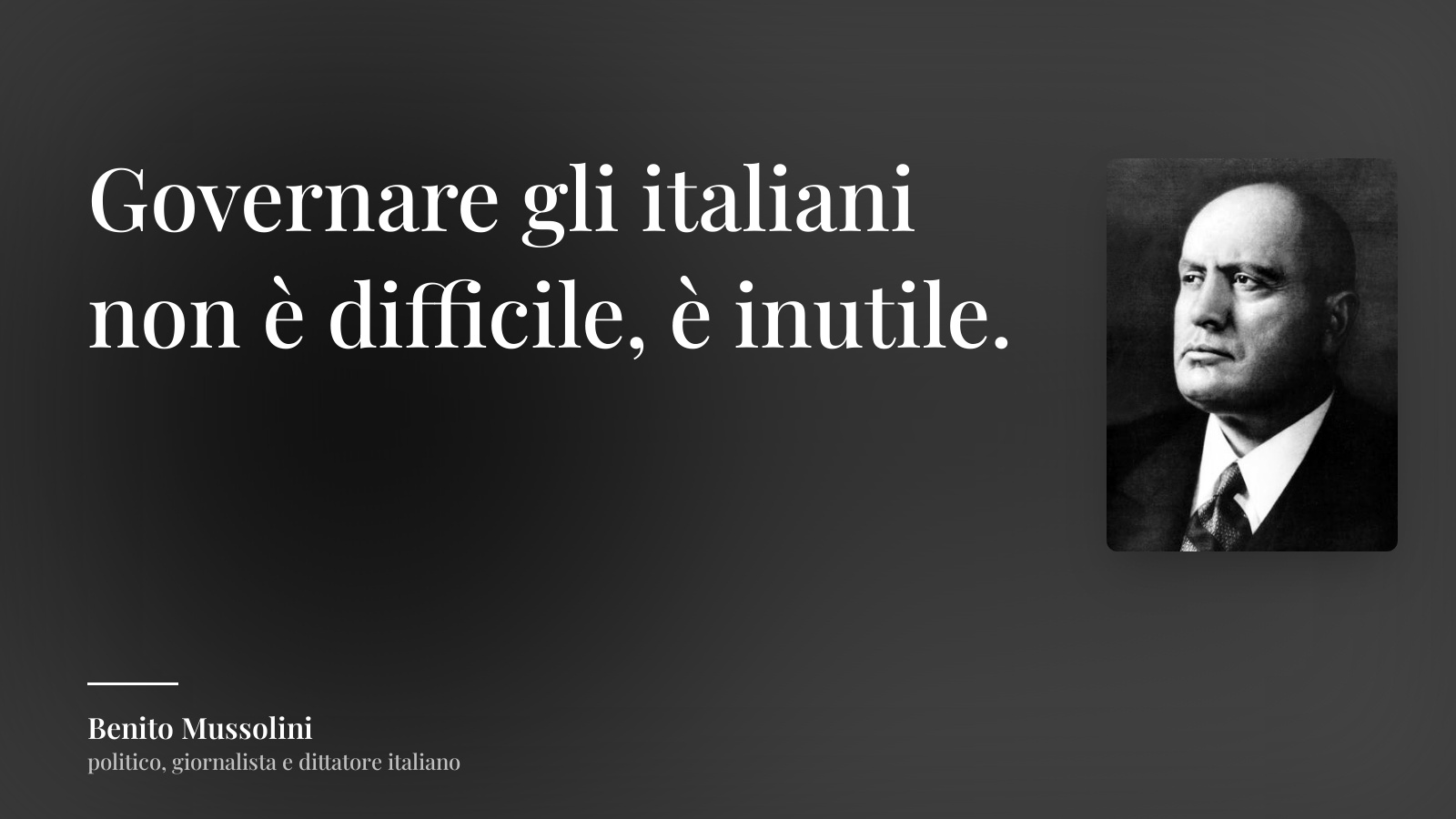 Benito Mussolini frase: “Governare gli italiani non è difficile, è inutile.”