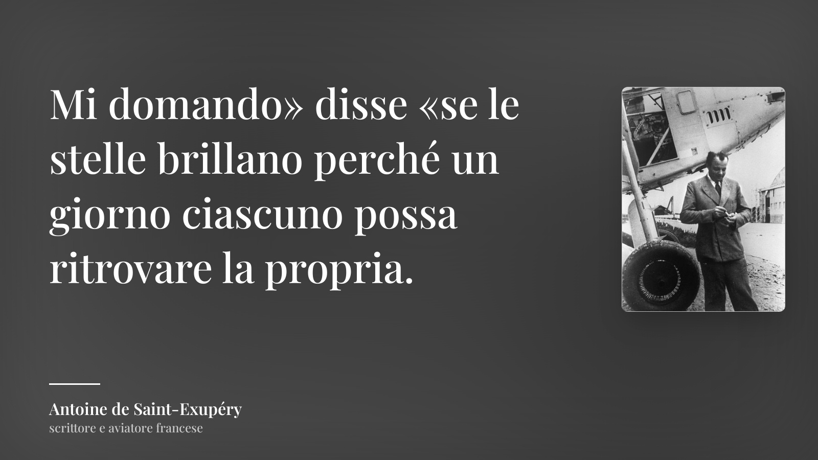 Antoine de Saint-Exupéry frase: “Mi domando» disse «se le stelle brillano perché un giorno ciascuno possa ritrovare la propria.”