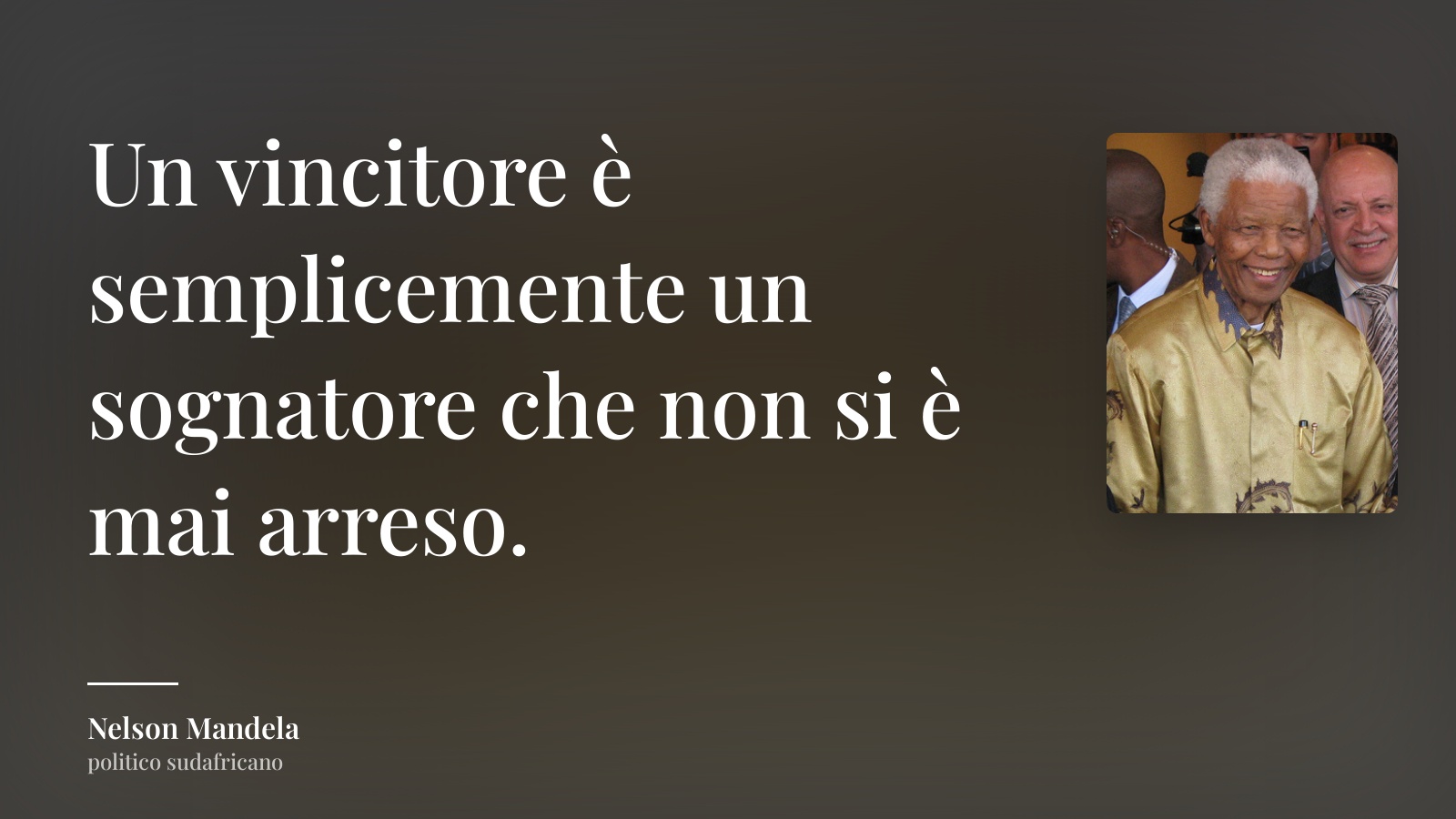 Nelson Mandela frase: “Un vincitore è semplicemente un sognatore che non si è mai arreso.”