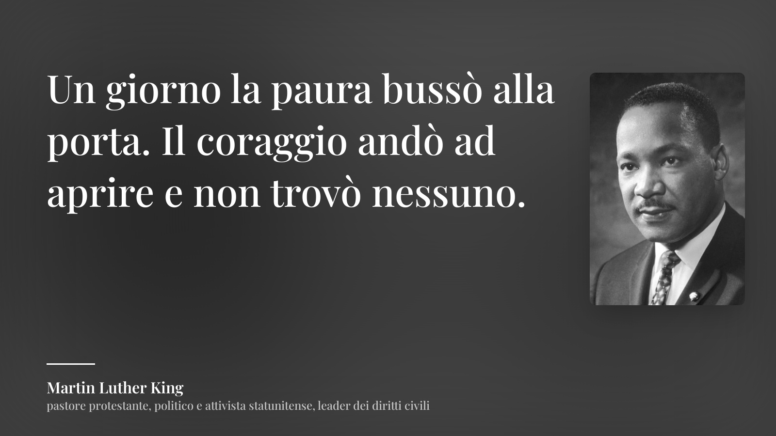 Martin Luther King frase: “Un giorno la paura bussò alla porta. Il coraggio andò ad aprire e non trovò nessuno.”