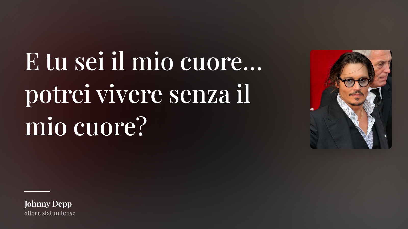Johnny Depp frase: “E tu sei il mio cuore… potrei vivere senza il mio cuore?”