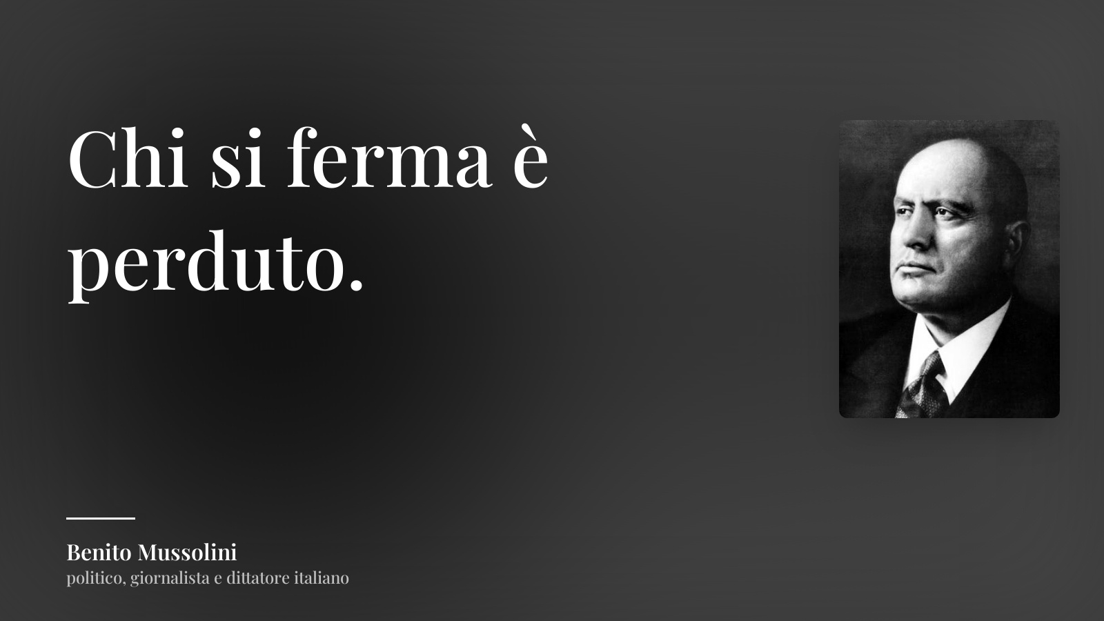 Benito Mussolini frase: “Chi si ferma è perduto.”