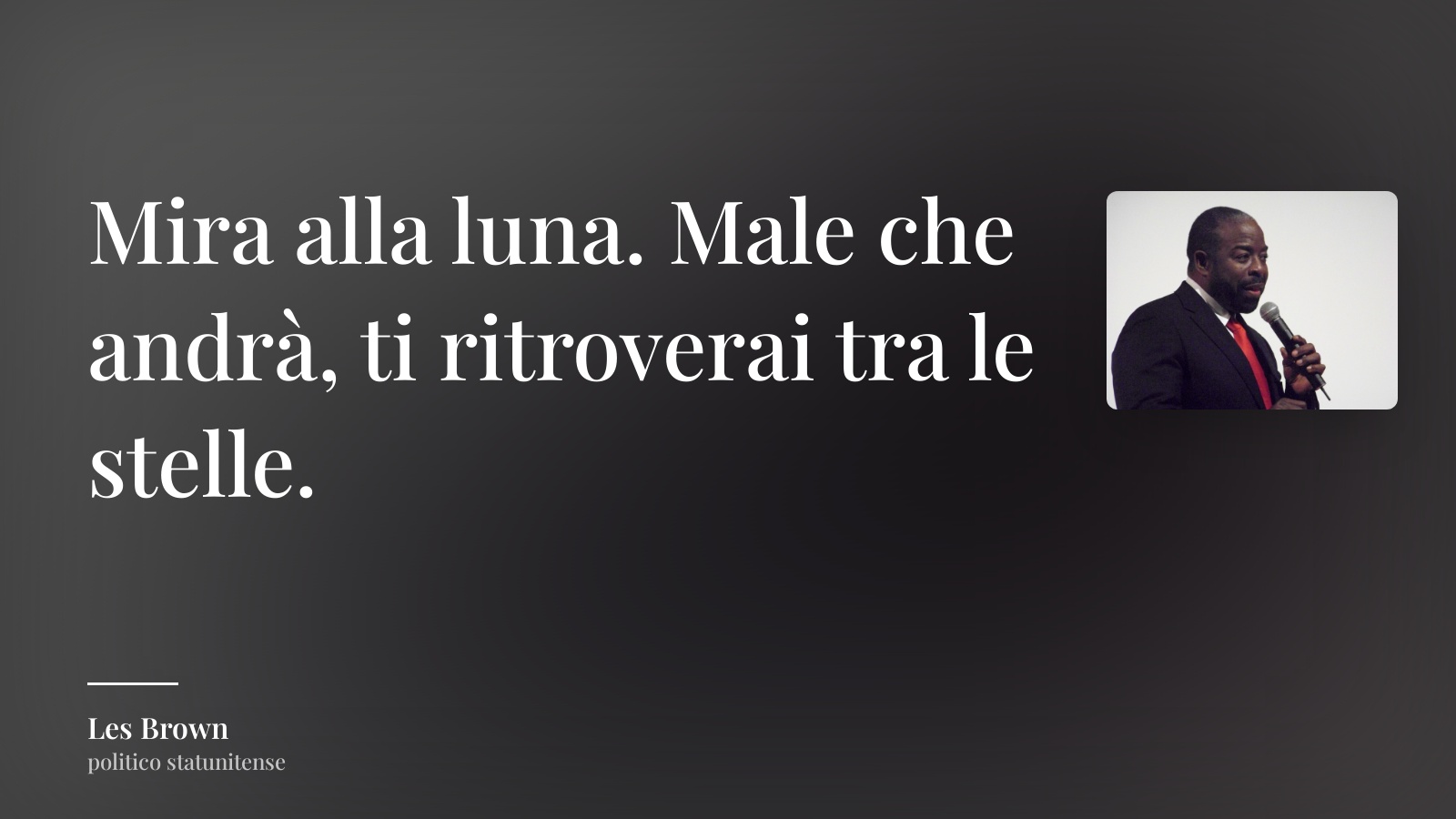 Les Brown frase: “Mira alla luna. Male che andrà, ti ritroverai tra le stelle.”