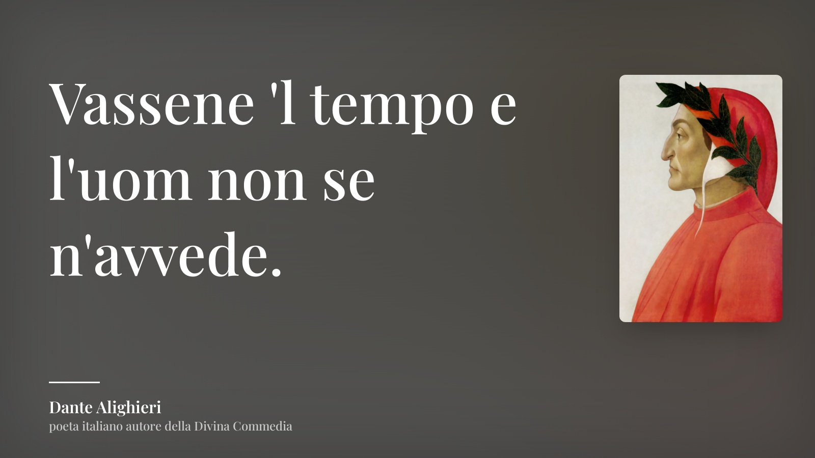 Dante Alighieri frase: “Vassene 'l tempo e l'uom non se n'avvede.”