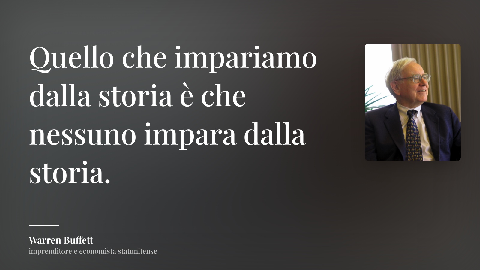 Warren Buffett frase: “Quello che impariamo dalla storia è che nessuno impara dalla storia.”