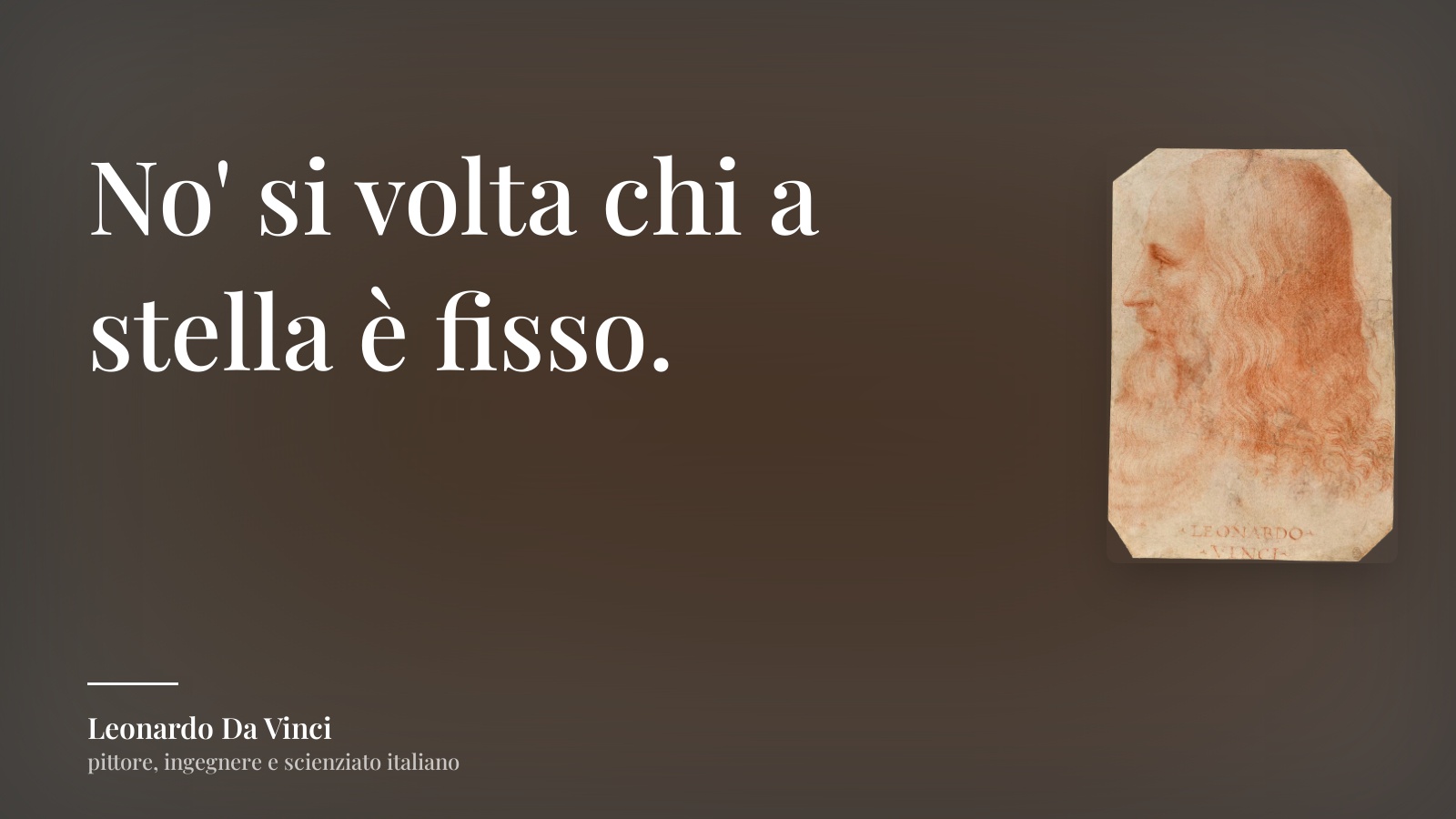 Leonardo Da Vinci frase: “No' si volta chi a stella è fisso.”