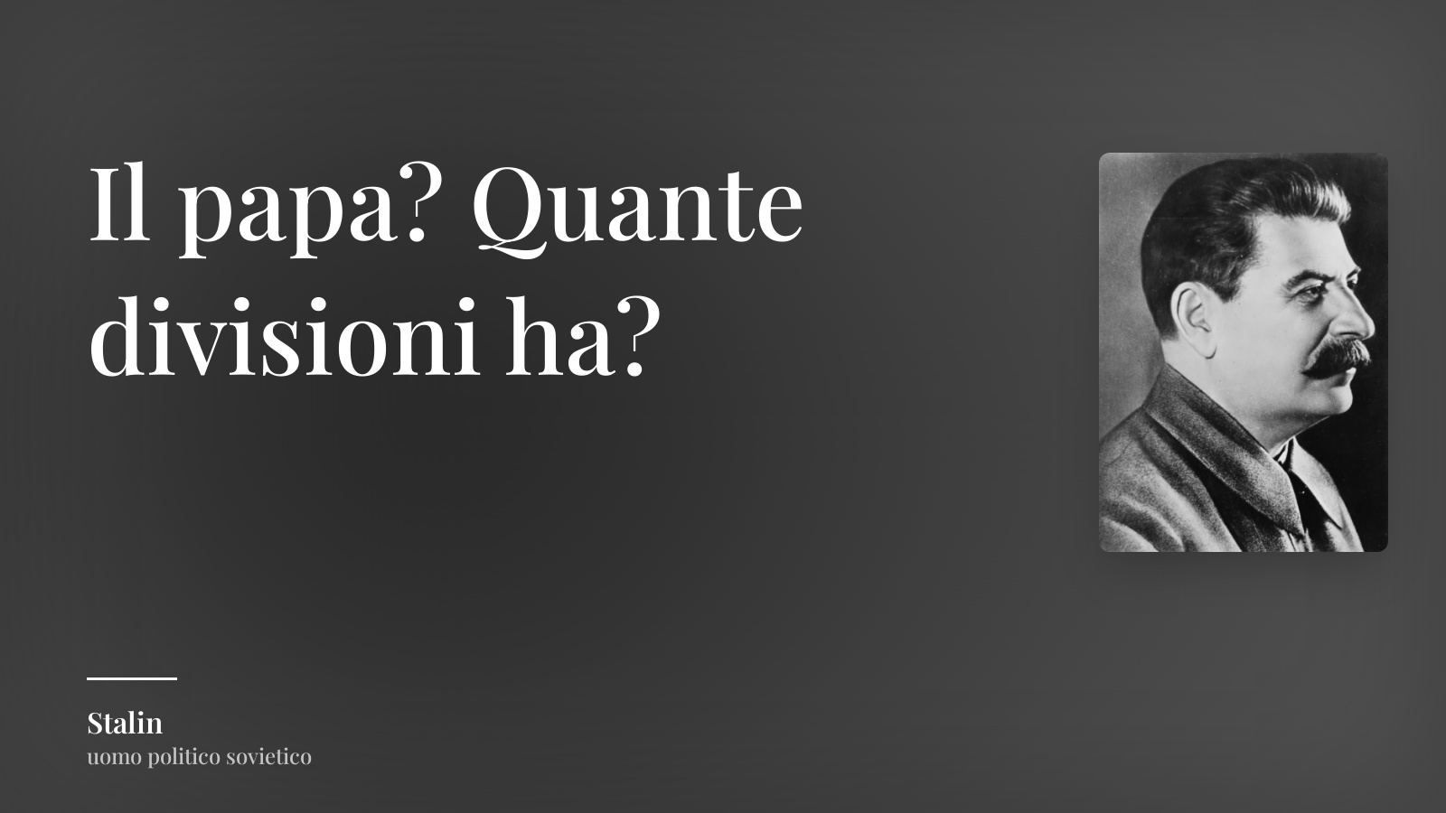 Stalin frase: “Il papa? Quante divisioni ha?”