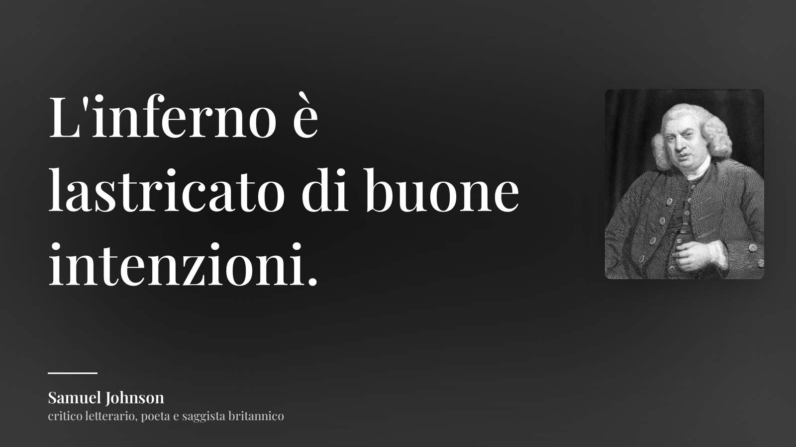 Samuel Johnson frase: “L'inferno è lastricato di buone intenzioni.”