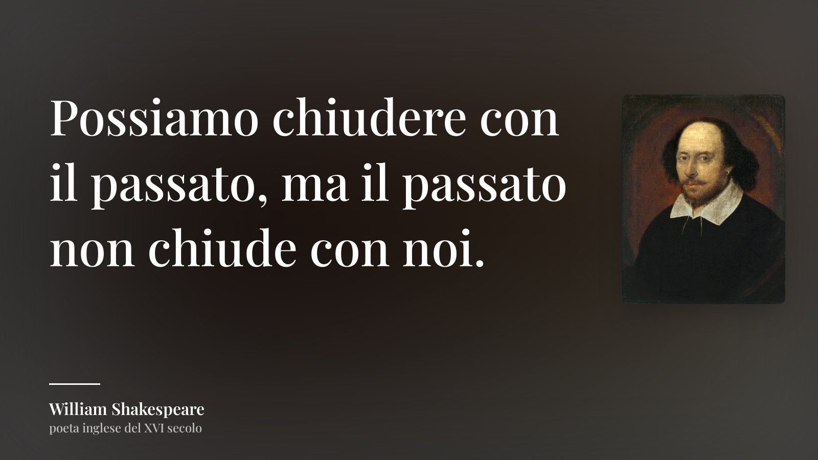 William Shakespeare frase: “Possiamo chiudere con il passato, ma il passato non chiude con noi.”