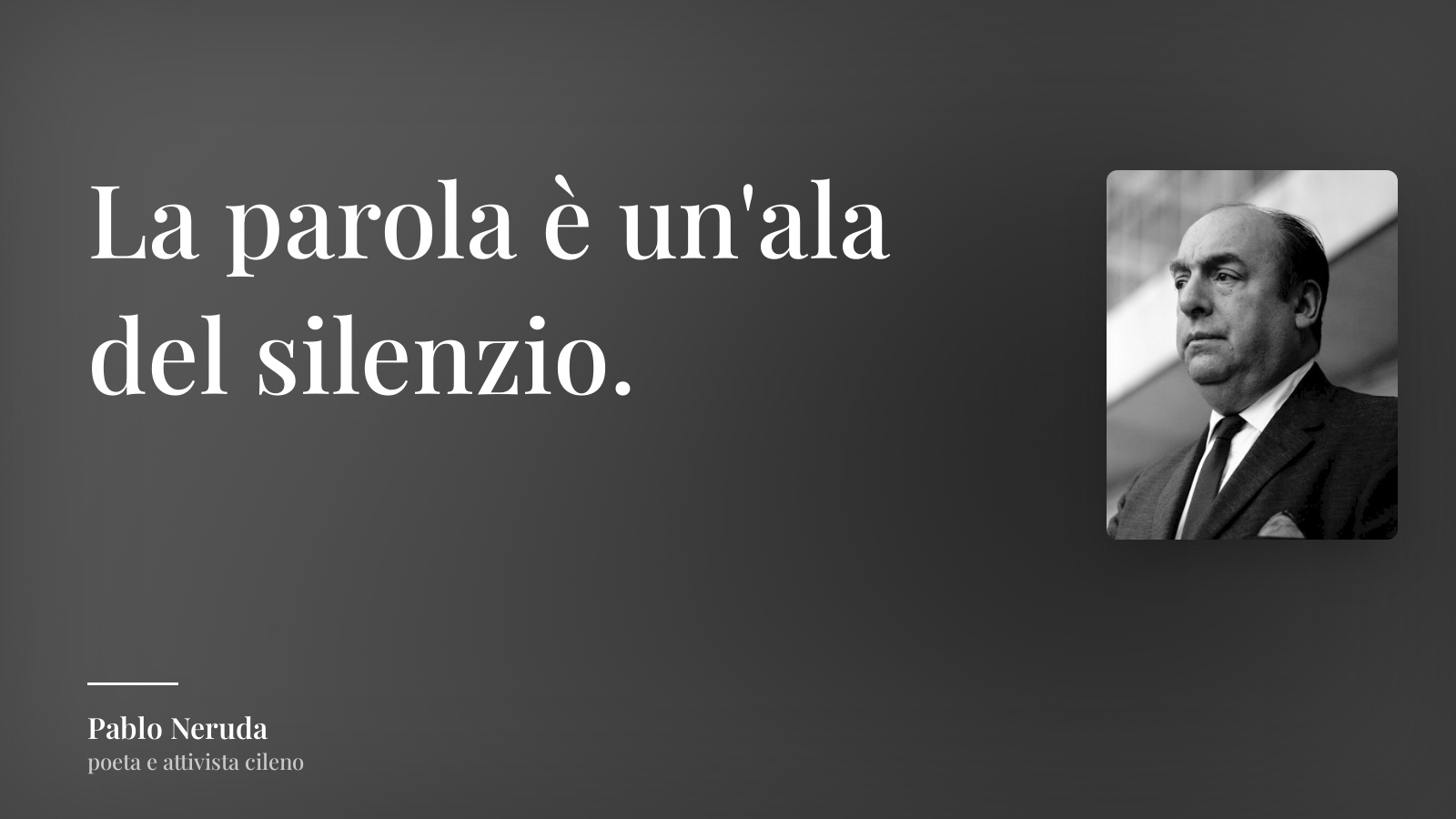 Pablo Neruda frase: “La parola è un'ala del silenzio.”