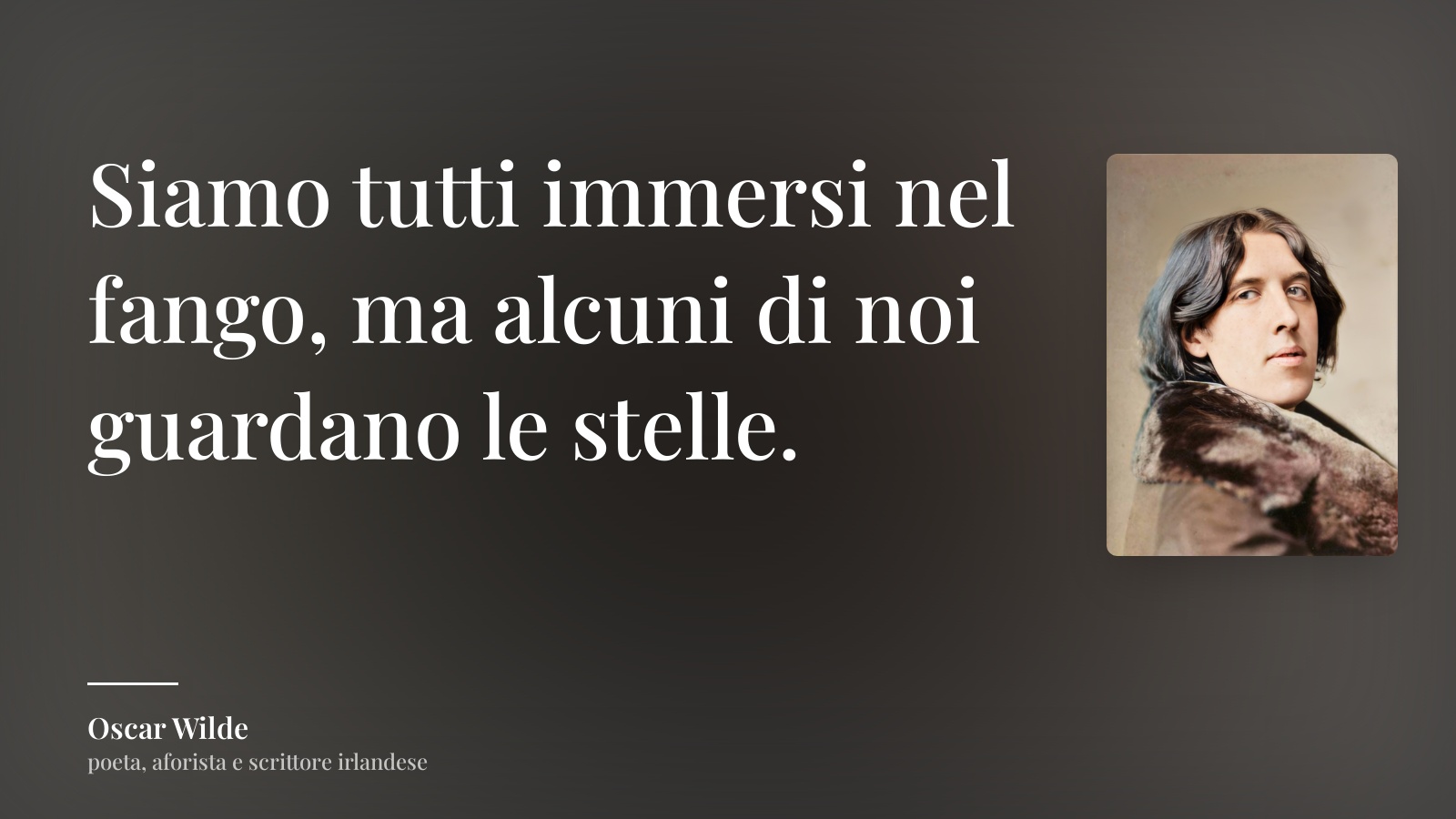 Oscar Wilde frase: “Siamo tutti immersi nel fango, ma alcuni di noi guardano le stelle.”