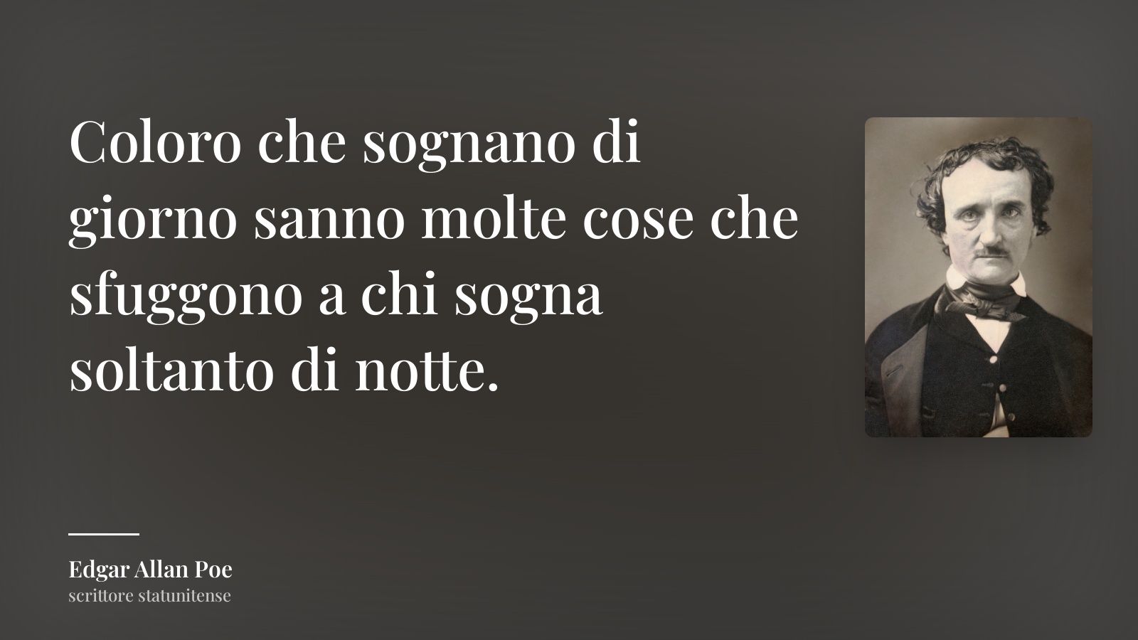Edgar Allan Poe frase: “Coloro che sognano di giorno sanno molte cose che sfuggono a chi sogna soltanto di notte.”