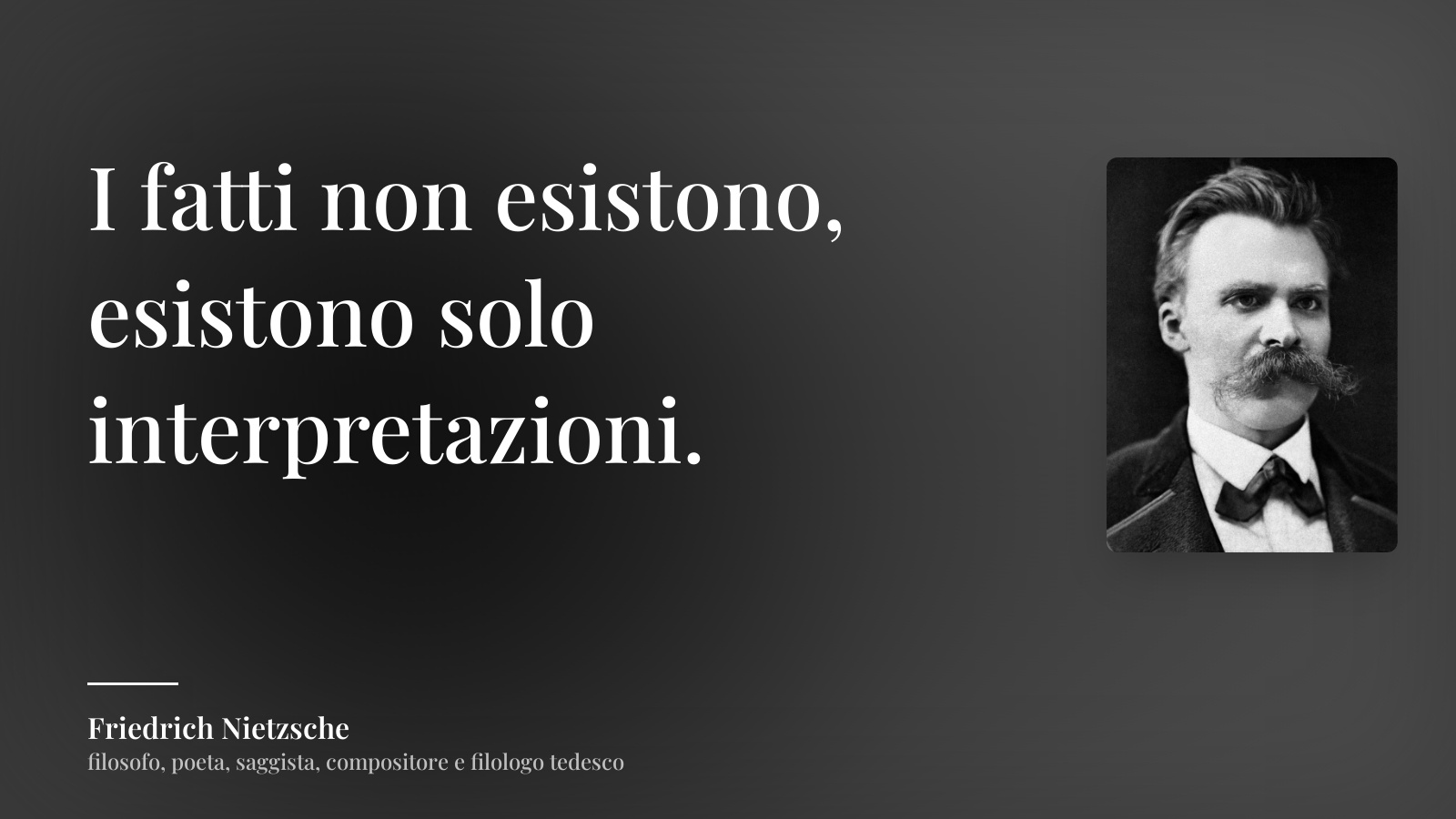 Friedrich Nietzsche frase: “I fatti non esistono, esistono solo interpretazioni.”