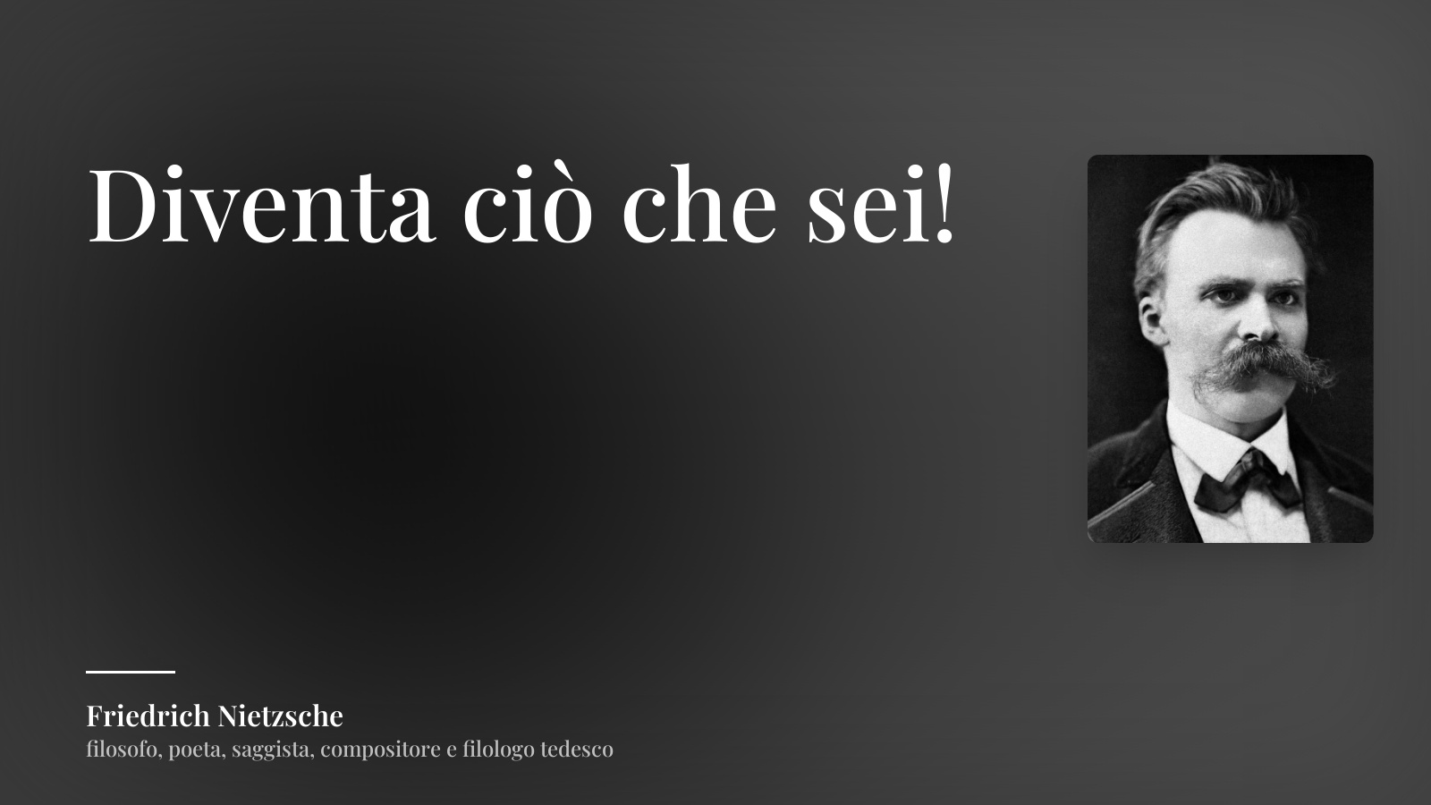 Friedrich Nietzsche frase: “Diventa ciò che sei!”