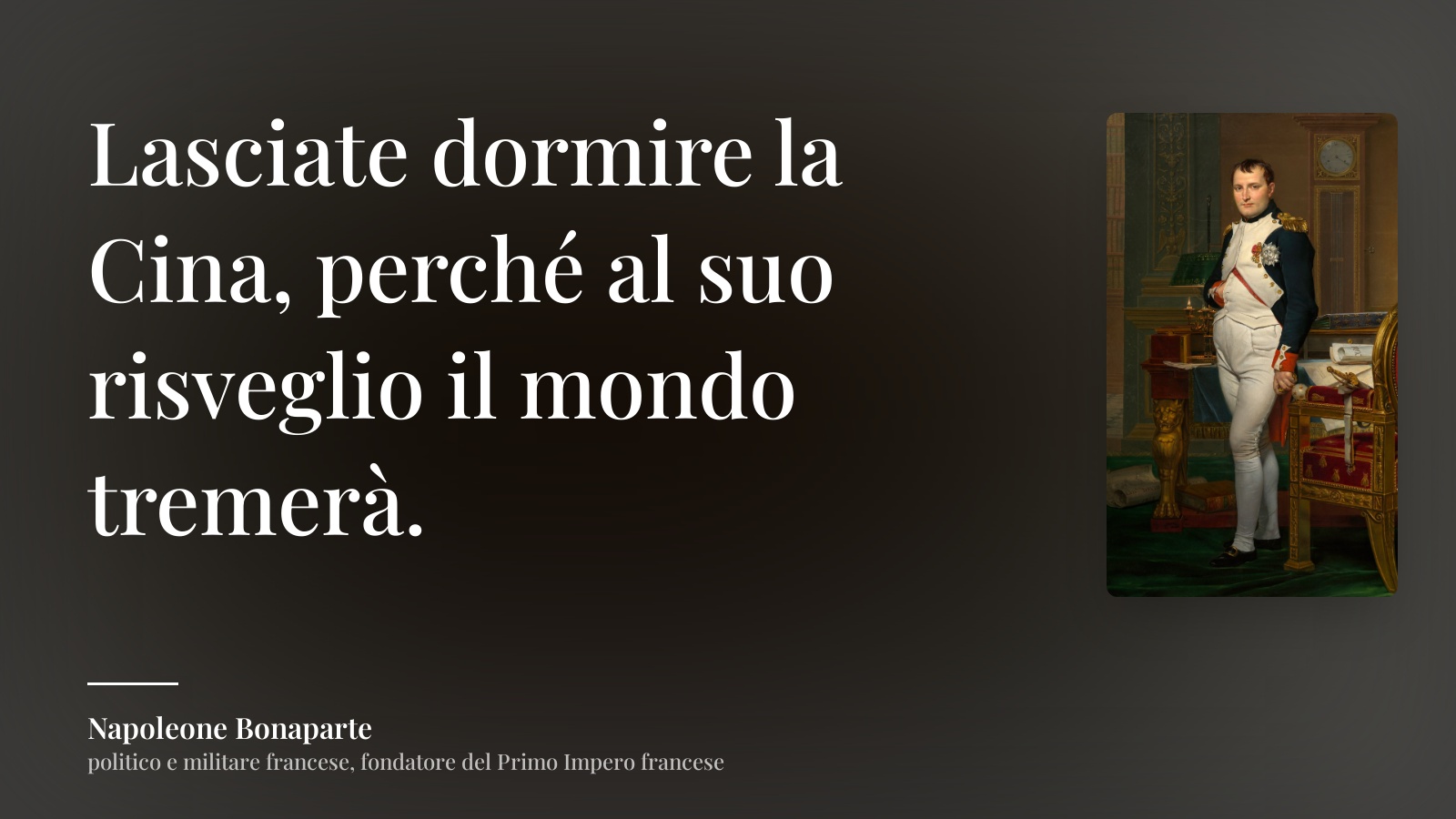 Napoleone Bonaparte frase: “Lasciate dormire la Cina, perché al suo risveglio il mondo tremerà.”