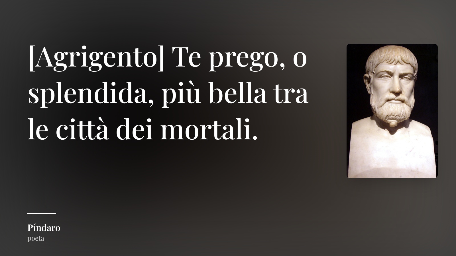 Píndaro frase: “[Agrigento] Te prego, o splendida, più bella tra le città dei mortali.”