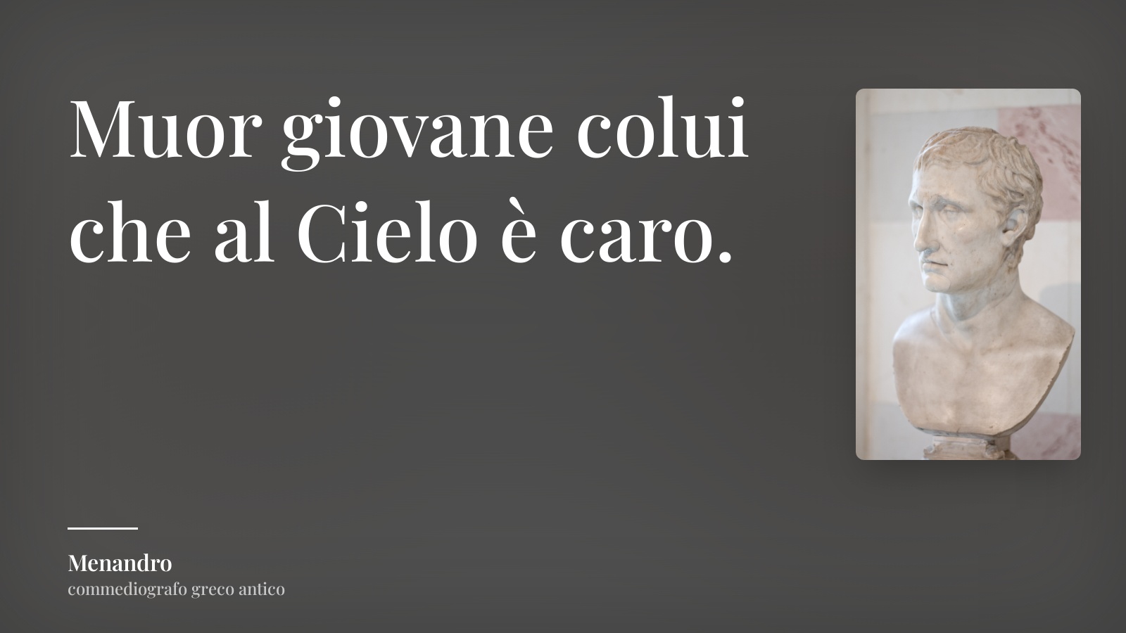 Menandro frase: “Muor giovane colui che al Cielo è caro.”