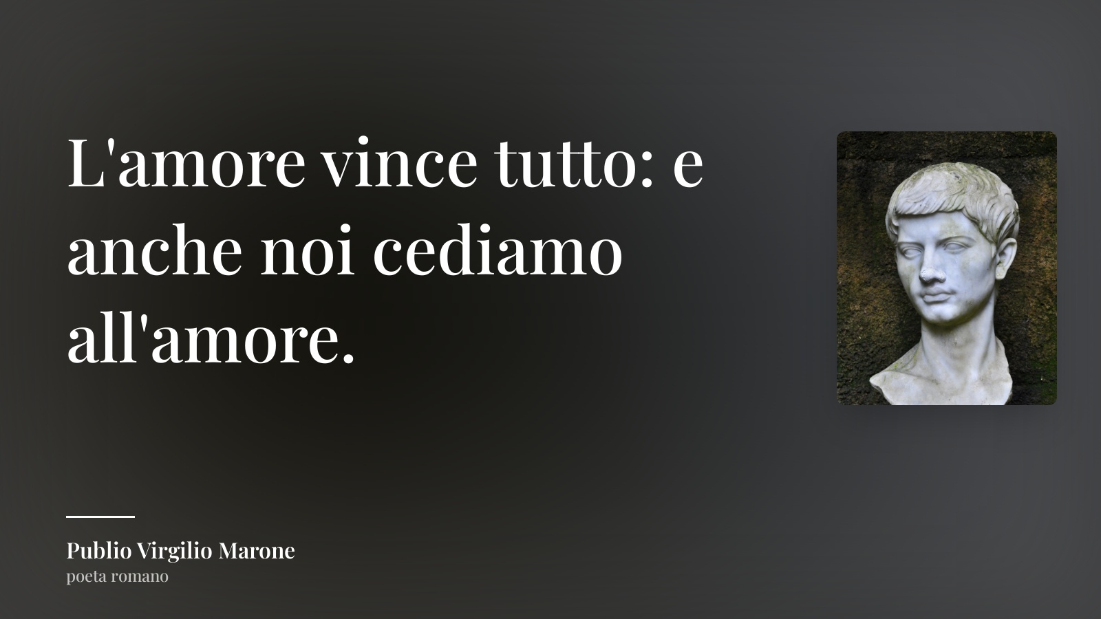 Publio Virgilio Marone frase: “L'amore vince tutto: e anche noi cediamo all'amore.”