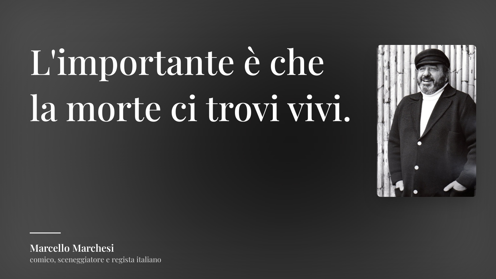 Marcello Marchesi frase: “L'importante è che la morte ci trovi vivi.”
