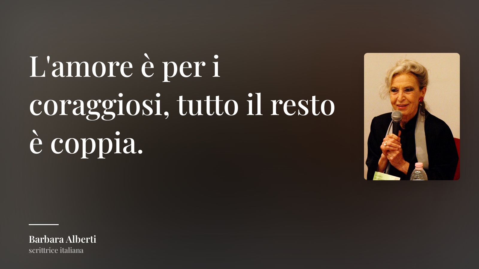 Barbara Alberti frase: “L'amore è per i coraggiosi, tutto il resto è coppia.”