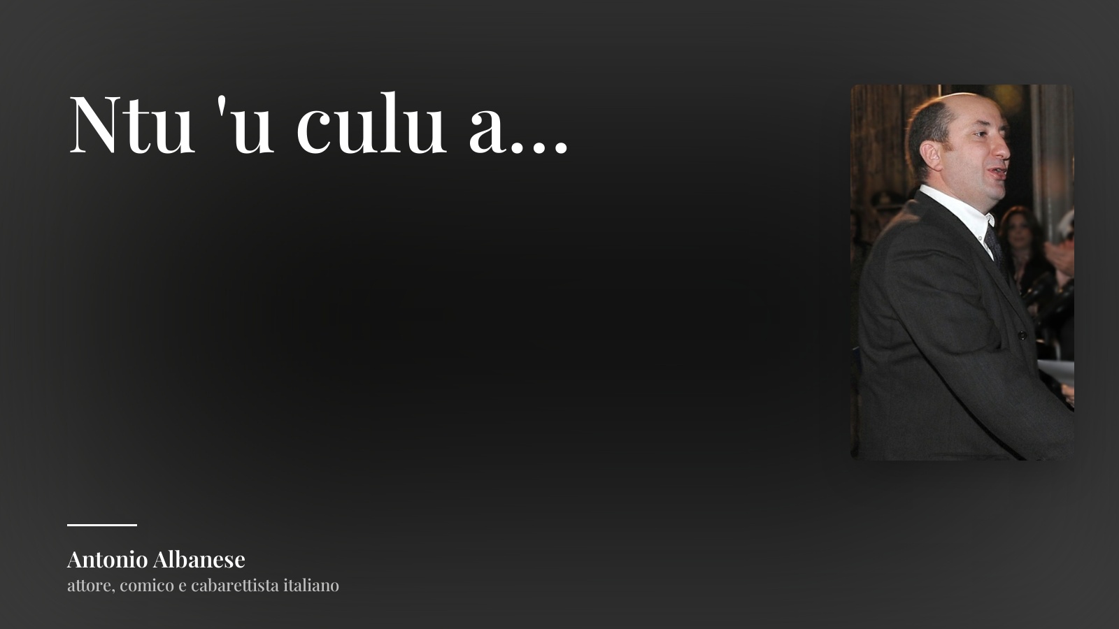 Antonio Albanese frase: “Ntu 'u culu a…”