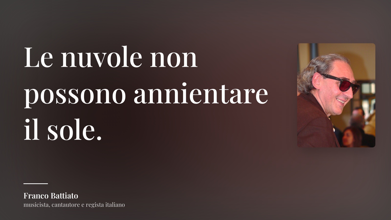 Franco Battiato frase: “Le nuvole non possono annientare il sole.”
