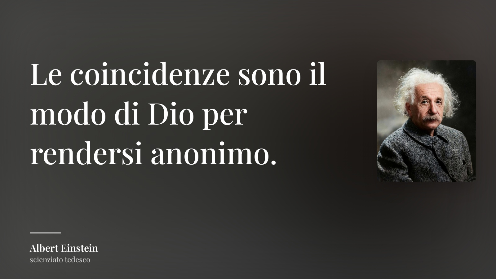 Albert Einstein frase: “Le coincidenze sono il modo di Dio per rendersi anonimo.”