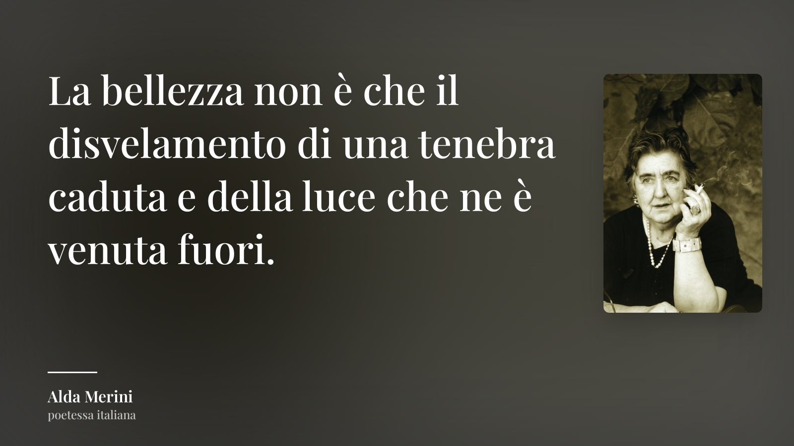 Alda Merini frase: “La bellezza non è che il disvelamento di una tenebra caduta e della luce che ne è venuta fuori.”