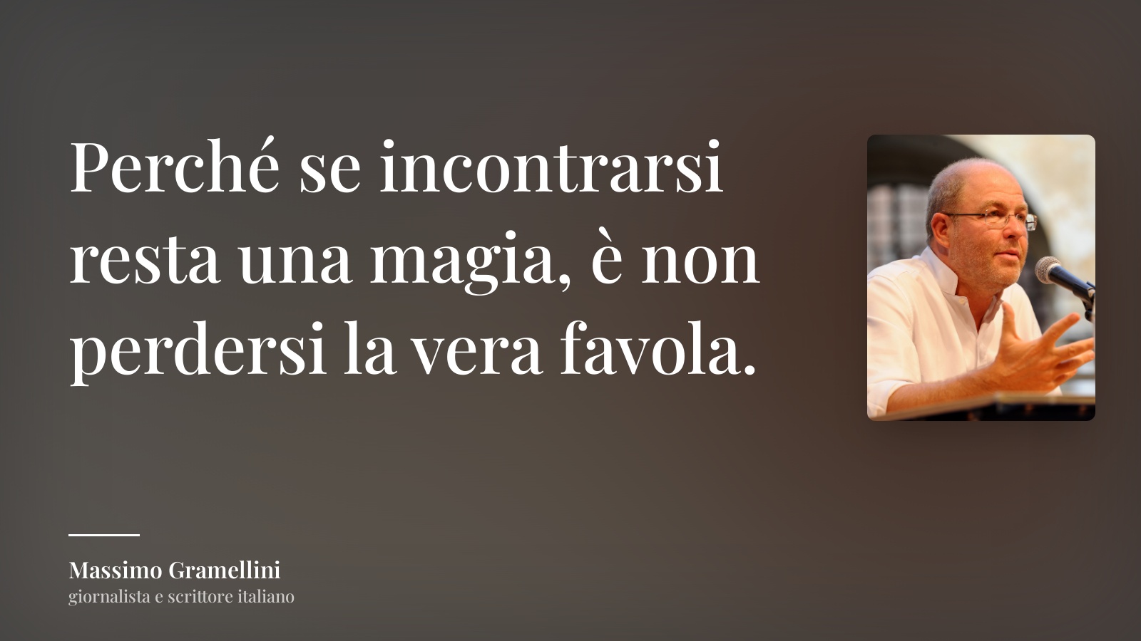 Massimo Gramellini frase: “Perché se incontrarsi resta una magia, è non perdersi la vera favola.”