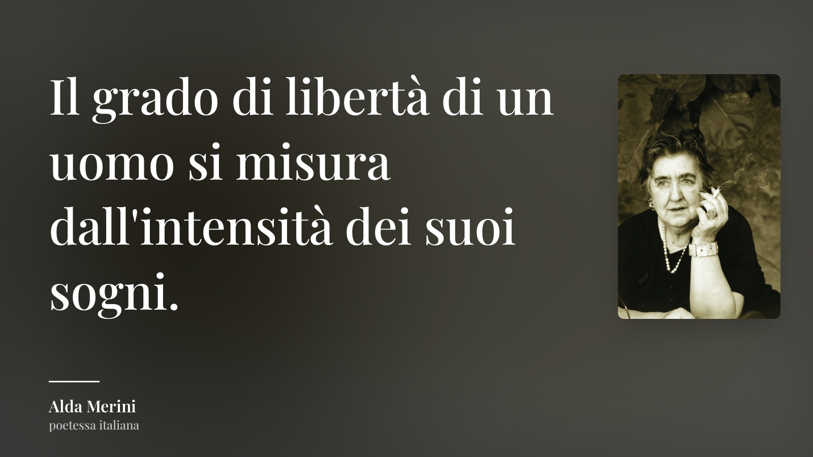 Alda Merini frase: “Il grado di libertà di un uomo si misura dall'intensità dei suoi sogni.”