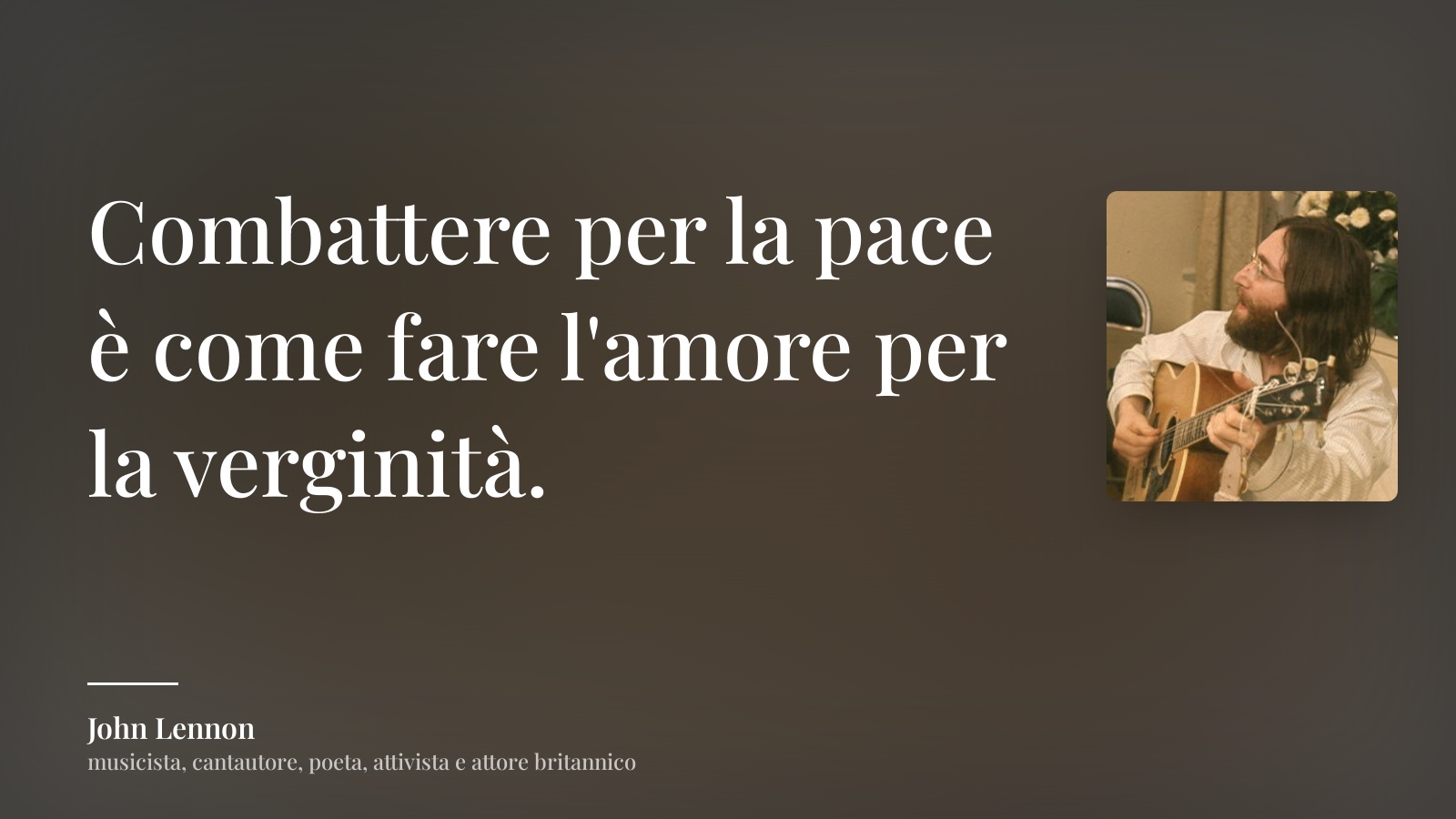John Lennon frase: “Combattere per la pace è come fare l'amore per la verginità.”