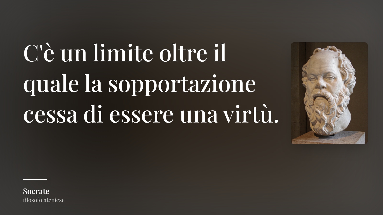 Socrate frase: “C'è un limite oltre il quale la sopportazione cessa di essere una virtù.”