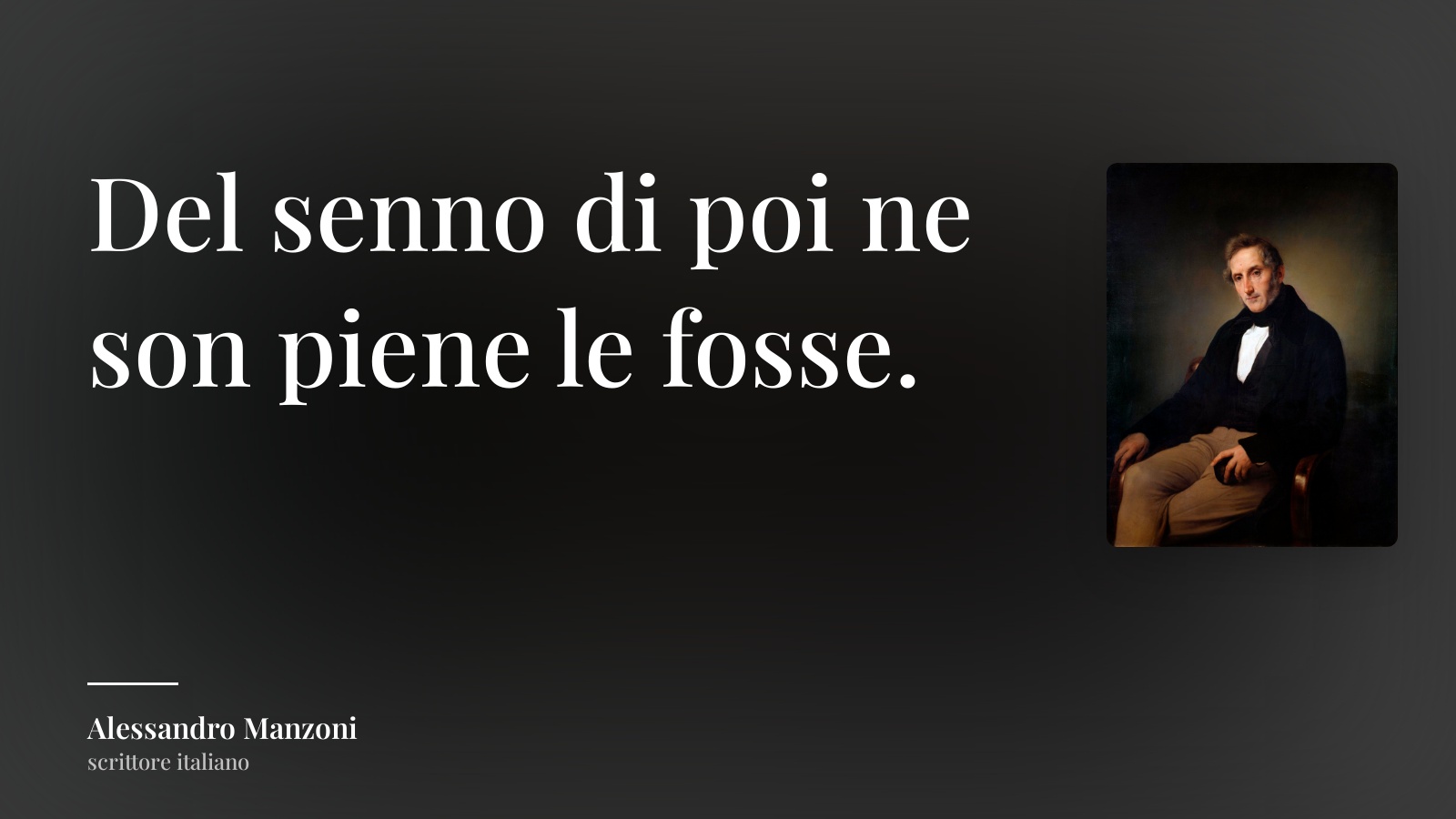 Alessandro Manzoni frase: “Del senno di poi ne son piene le fosse.”