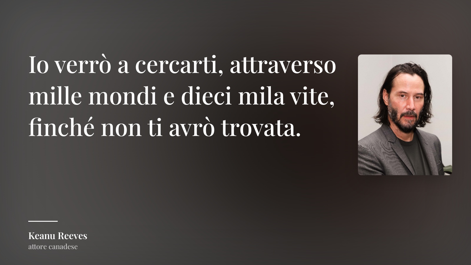 Keanu Reeves frase: “Io verrò a cercarti, attraverso mille mondi e dieci mila vite, finché non ti avrò trovata.”