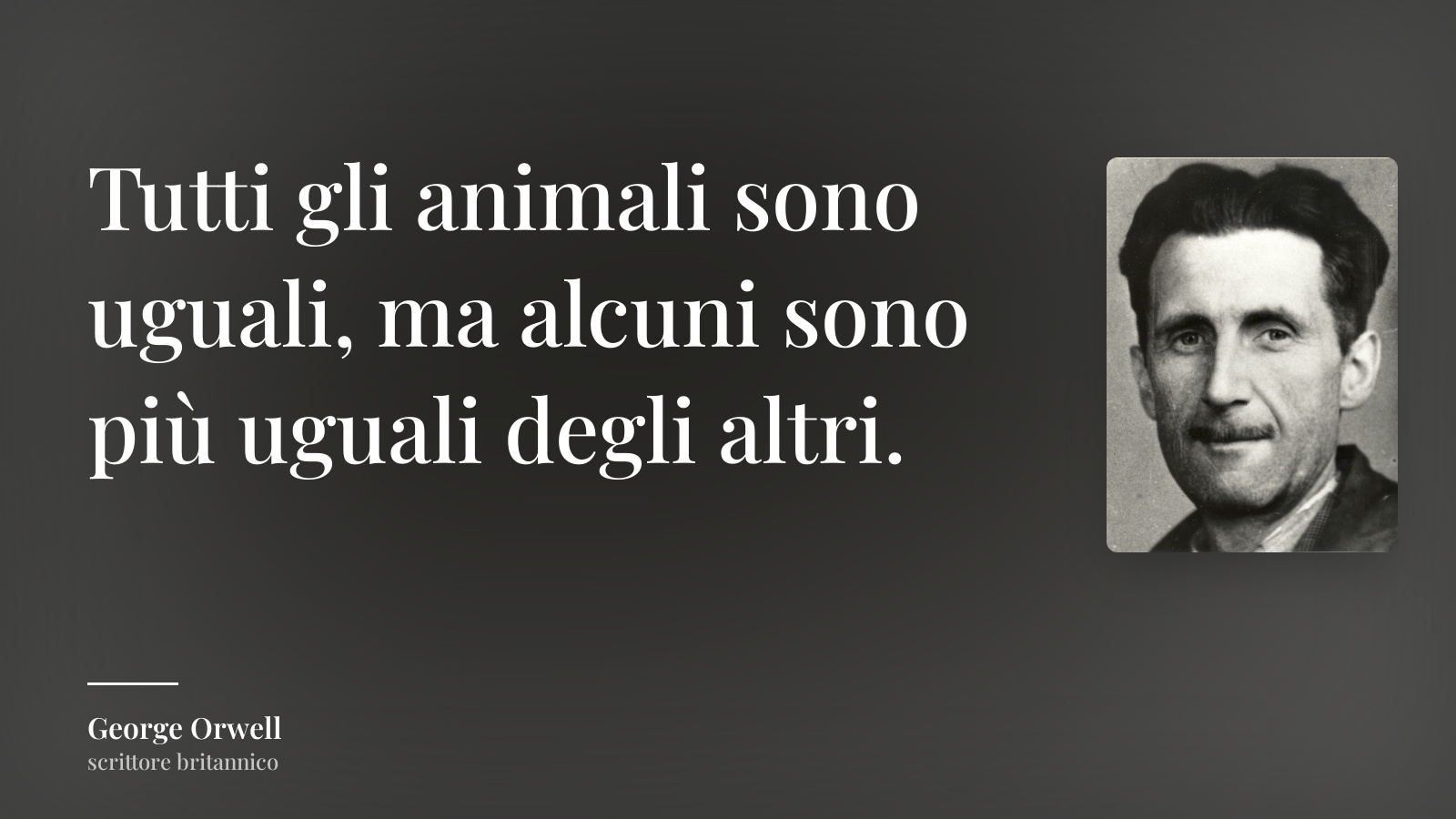 George Orwell frase: “Tutti gli animali sono uguali, ma alcuni sono più uguali degli altri.”