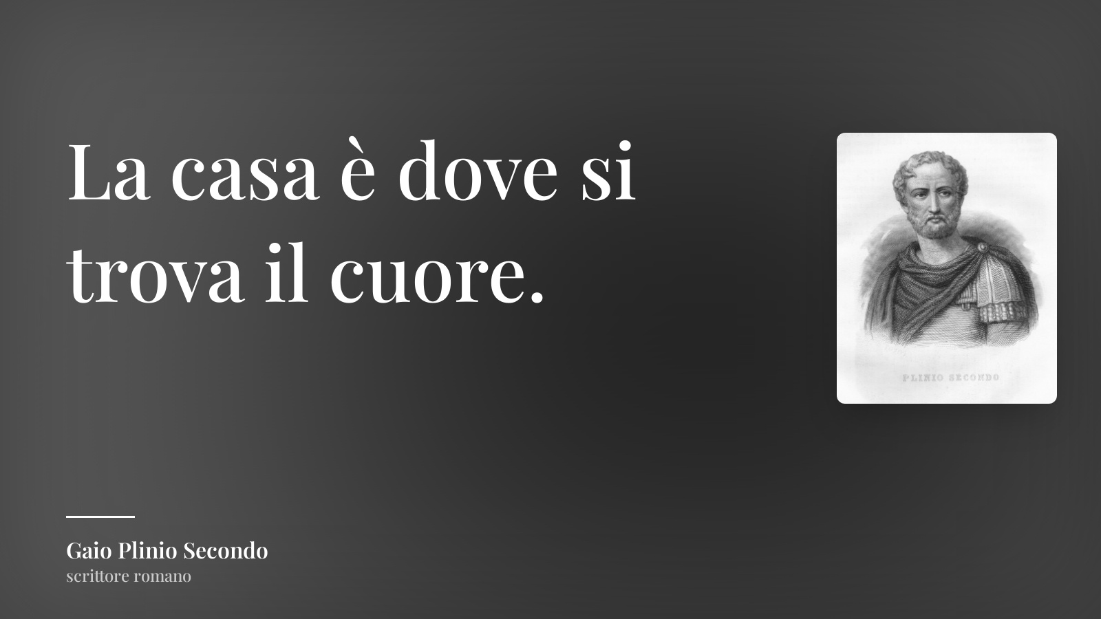 Gaio Plinio Secondo frase: “La casa è dove si trova il cuore.”