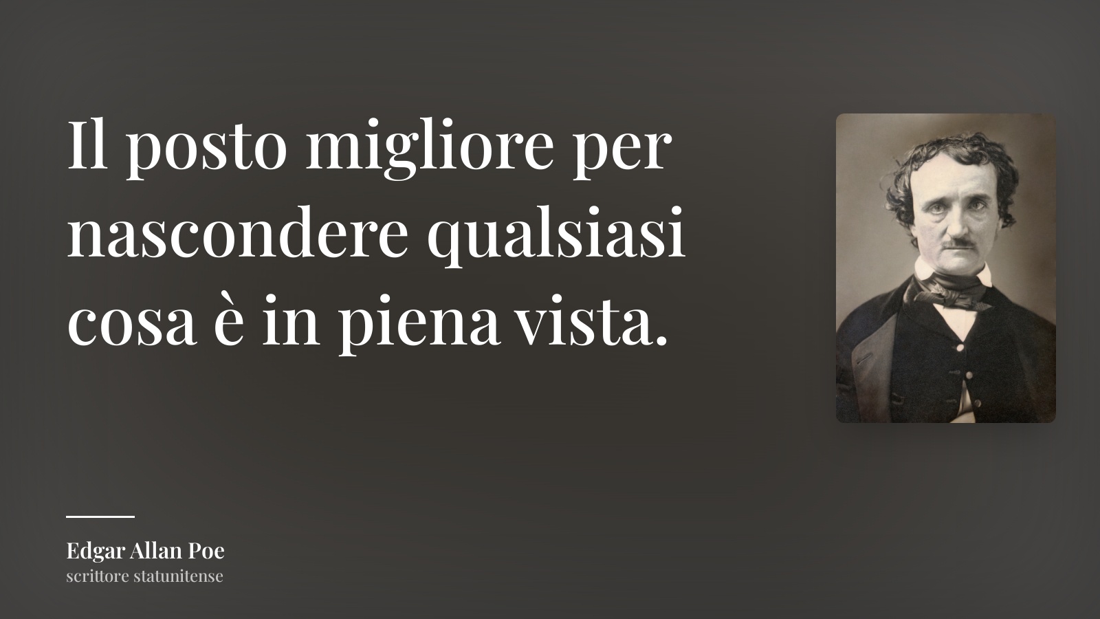Edgar Allan Poe frase: “Il posto migliore per nascondere qualsiasi cosa è in piena vista.”