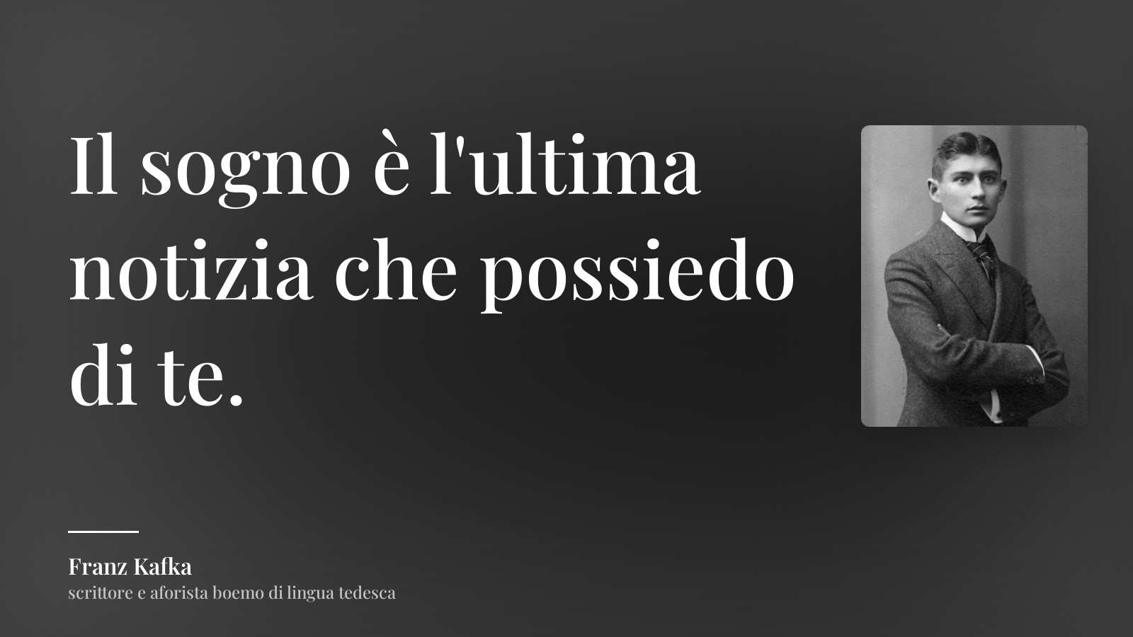 Franz Kafka frase: “Il sogno è l'ultima notizia che possiedo di te.”