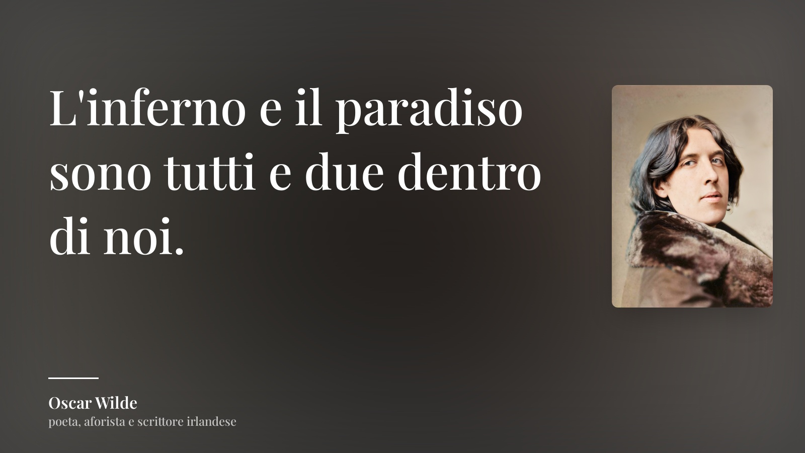 Oscar Wilde frase: “L'inferno e il paradiso sono tutti e due dentro di noi.”