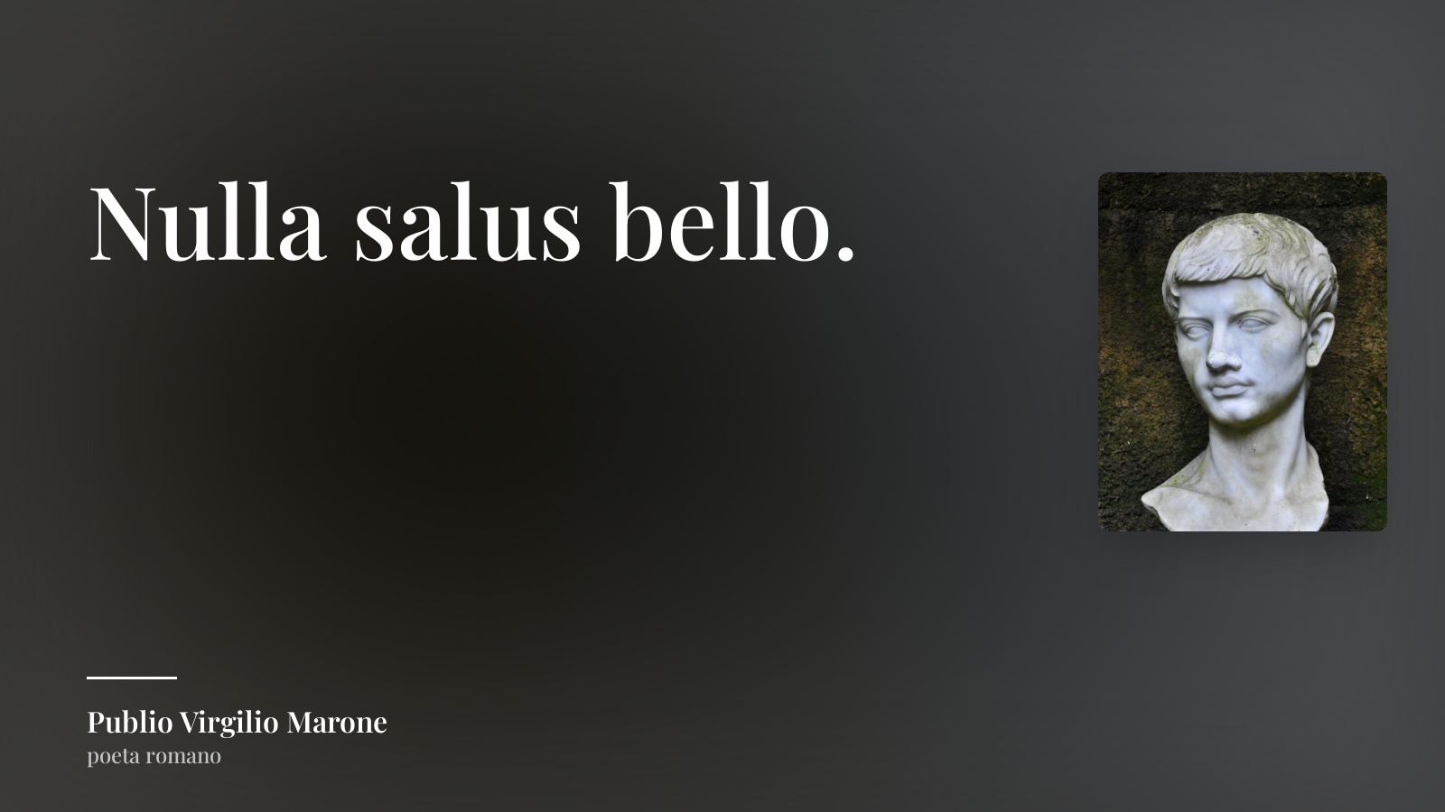 Publio Virgilio Marone frase: “Nulla salus bello.”