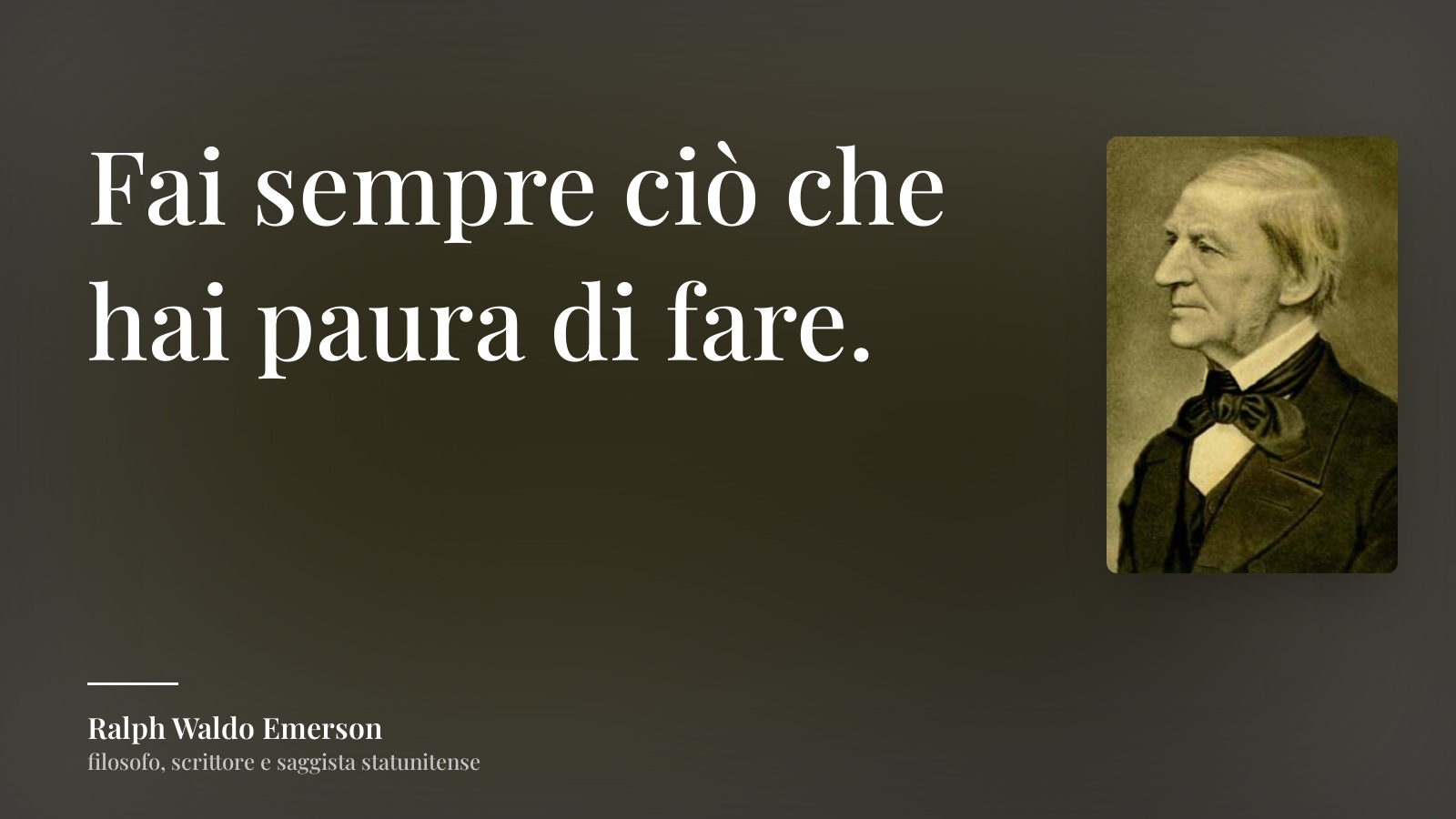 Ralph Waldo Emerson frase: “Fai sempre ciò che hai paura di fare.”