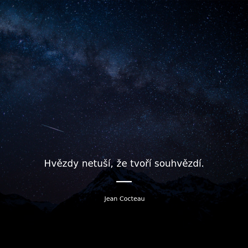Jean Cocteau frase: „Hvězdy netuší, že tvoří souhvězdí.“