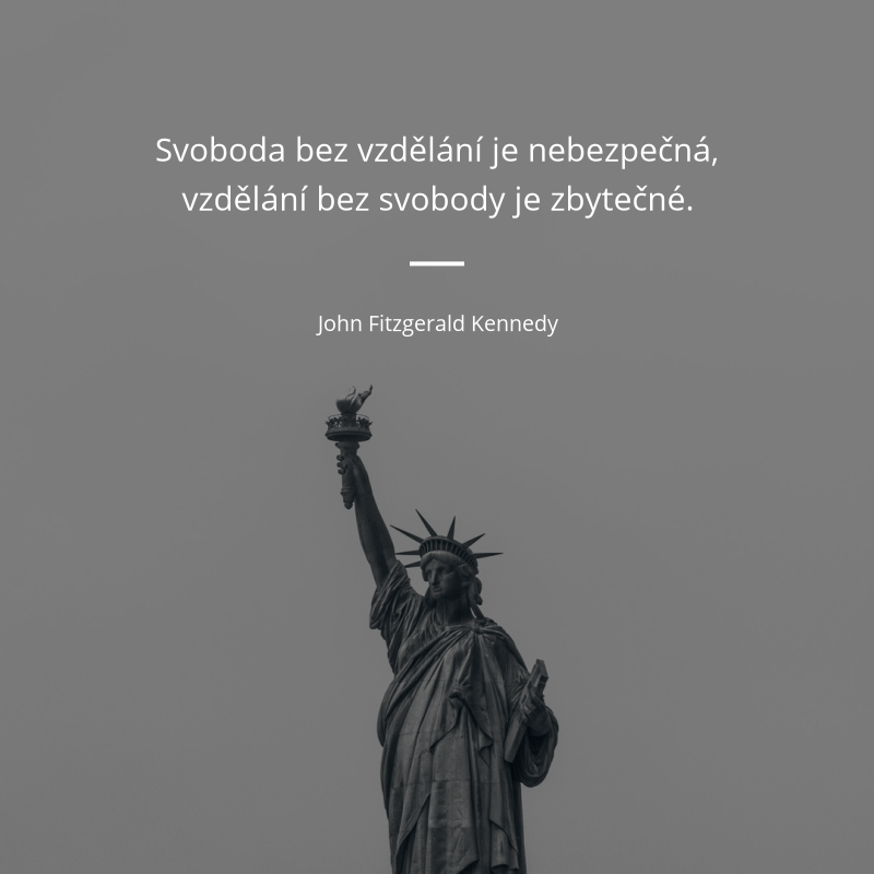 John Fitzgerald Kennedy frase: „Svoboda bez vzdělání je nebezpečná, vzdělání bez svobody je zbytečné.“