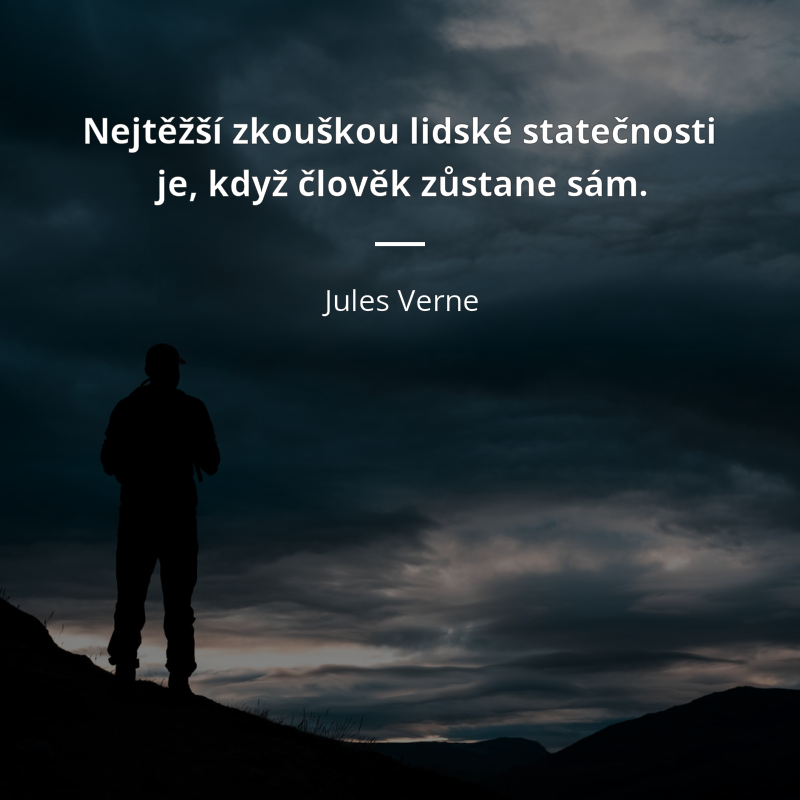 Jules Verne frase: „Nejtěžší zkouškou lidské statečnosti je, když člověk zůstane sám.“