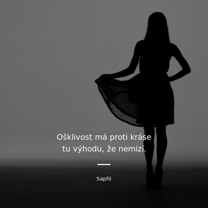 Sapfó frase: „Ošklivost má proti kráse tu výhodu, že nemizí.“