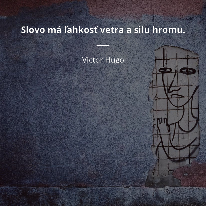 Victor Hugo frase: „Slovo má ľahkosť vetra a silu hromu.“